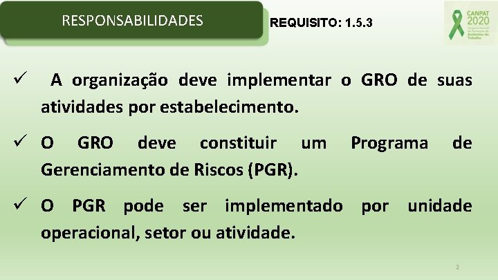 RESPONSABILIDADES REQUISITO: 1. 5. 3 ü A organização deve implementar o GRO de suas