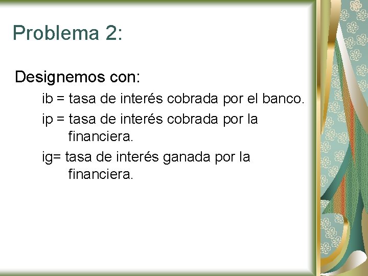 Problema 2: Designemos con: ib = tasa de interés cobrada por el banco. ip