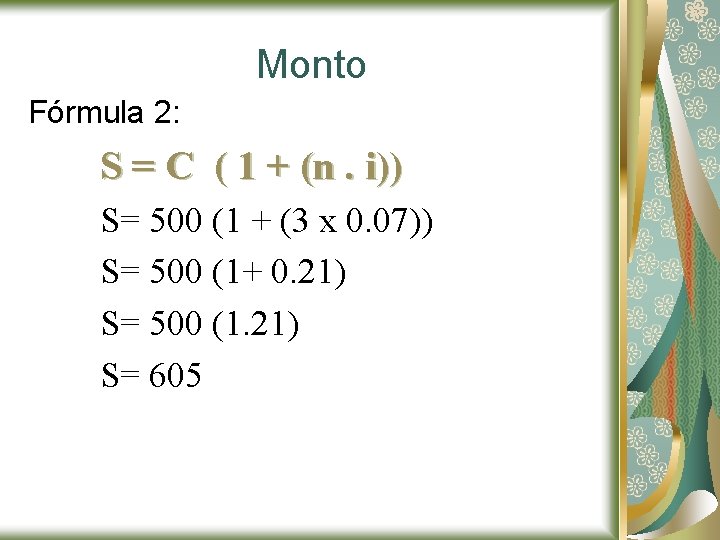 Monto Fórmula 2: S = C ( 1 + (n. i)) S= 500 (1