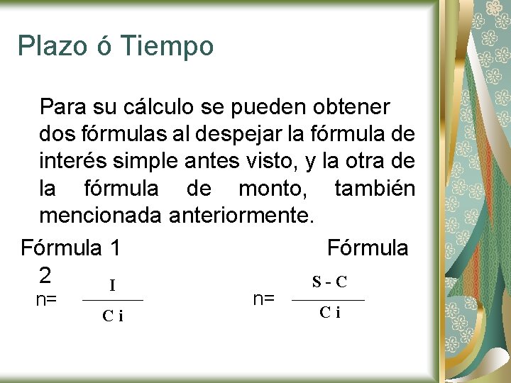 Plazo ó Tiempo Para su cálculo se pueden obtener dos fórmulas al despejar la Plazo ó Tiempo Para su cálculo se pueden obtener dos fórmulas al despejar la