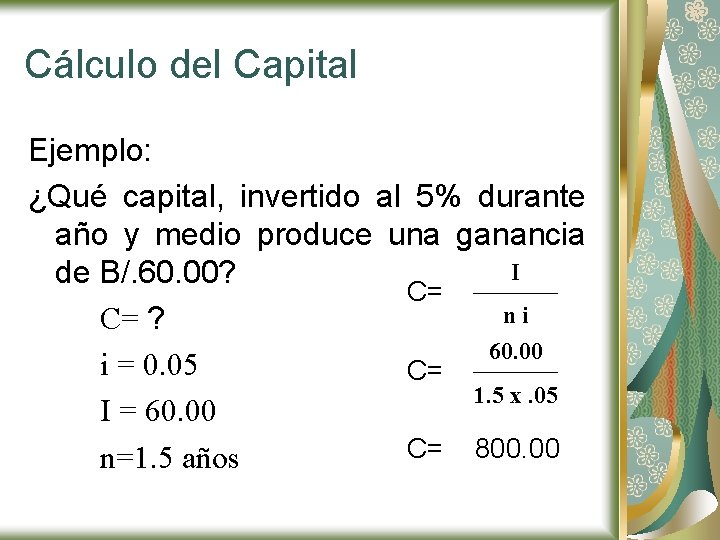 Cálculo del Capital Ejemplo: ¿Qué capital, invertido al 5% durante año y medio produce