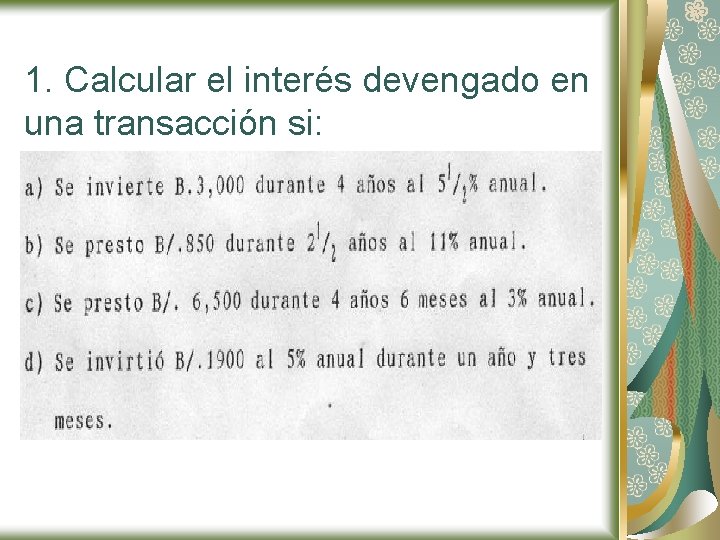 1. Calcular el interés devengado en una transacción si: 