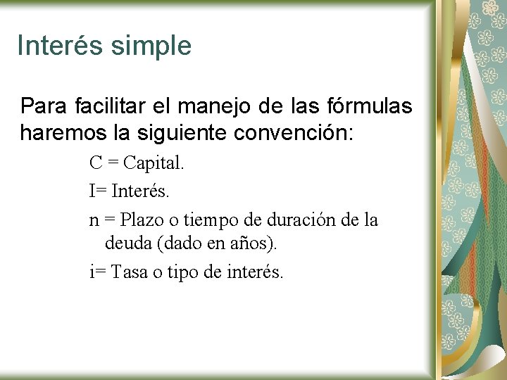 Interés simple Para facilitar el manejo de las fórmulas haremos la siguiente convención: C