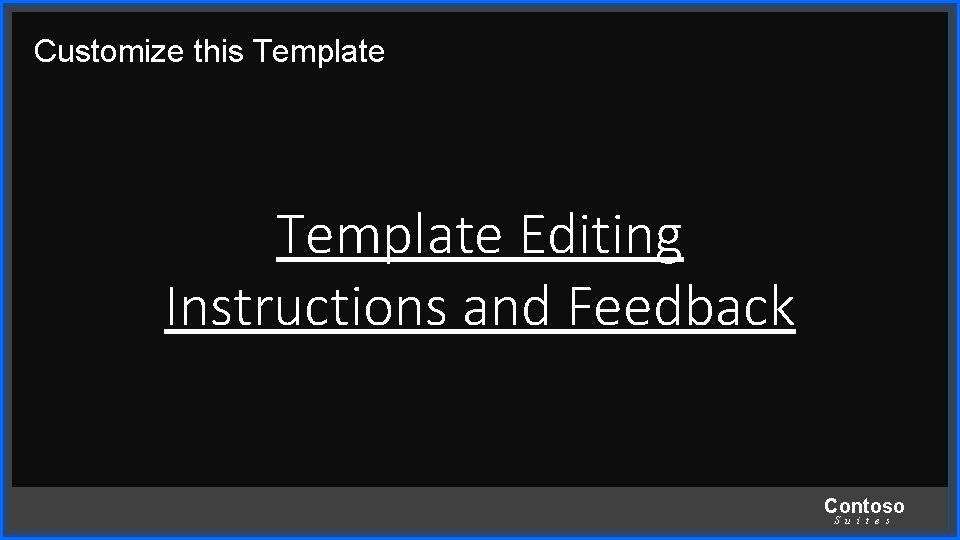 Customize this Template Editing Instructions and Feedback Contoso S u i t e s