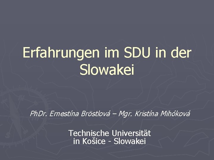 Erfahrungen im SDU in der Slowakei Ph. Dr. Ernestína Bröstlová – Mgr. Kristína Mihóková