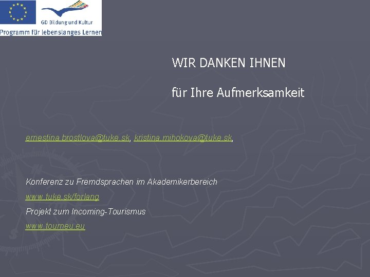 WIR DANKEN IHNEN für Ihre Aufmerksamkeit ernestina. brostlova@tuke. sk, kristina. mihokova@tuke. sk, Konferenz zu WIR DANKEN IHNEN für Ihre Aufmerksamkeit ernestina. brostlova@tuke. sk, kristina. mihokova@tuke. sk, Konferenz zu