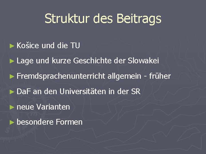 Struktur des Beitrags ► Košice ► Lage und die TU und kurze Geschichte der