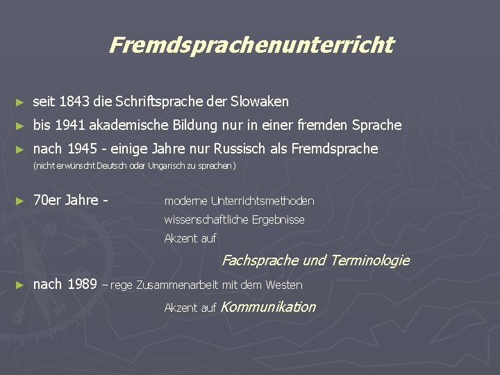 Fremdsprachenunterricht ► seit 1843 die Schriftsprache der Slowaken ► bis 1941 akademische Bildung nur Fremdsprachenunterricht ► seit 1843 die Schriftsprache der Slowaken ► bis 1941 akademische Bildung nur