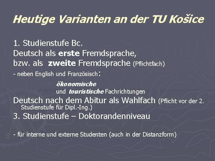 Heutige Varianten an der TU Košice 1. Studienstufe Bc. Deutsch als erste Fremdsprache, bzw.