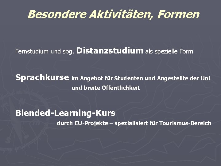 Besondere Aktivitäten, Formen Fernstudium und sog. Distanzstudium als spezielle Form Sprachkurse im Angebot für