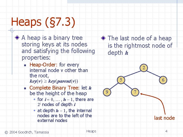 Heaps (§ 7. 3) A heap is a binary tree storing keys at its Heaps (§ 7. 3) A heap is a binary tree storing keys at its