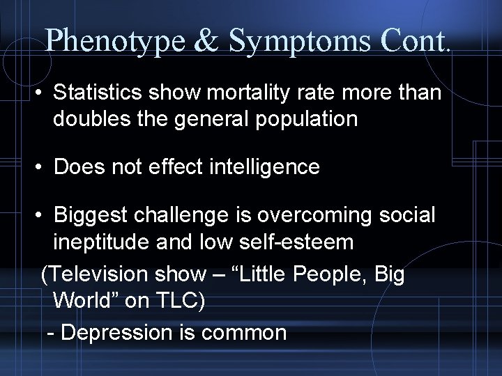 Phenotype & Symptoms Cont. • Statistics show mortality rate more than doubles the general