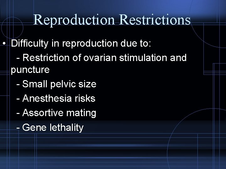 Reproduction Restrictions • Difficulty in reproduction due to: - Restriction of ovarian stimulation and