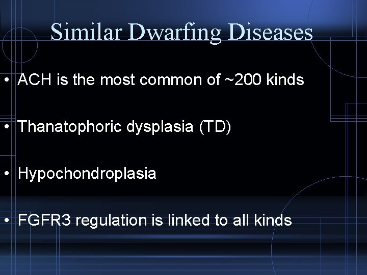 Similar Dwarfing Diseases • ACH is the most common of ~200 kinds • Thanatophoric