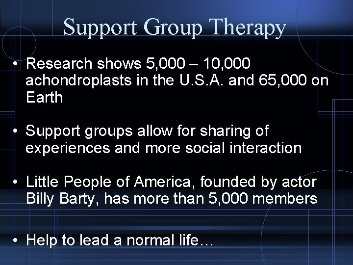 Support Group Therapy • Research shows 5, 000 – 10, 000 achondroplasts in the