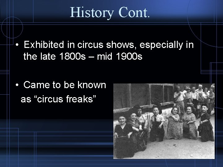 History Cont. • Exhibited in circus shows, especially in the late 1800 s –