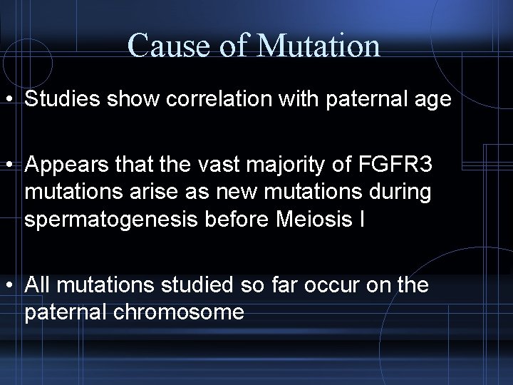 Cause of Mutation • Studies show correlation with paternal age • Appears that the