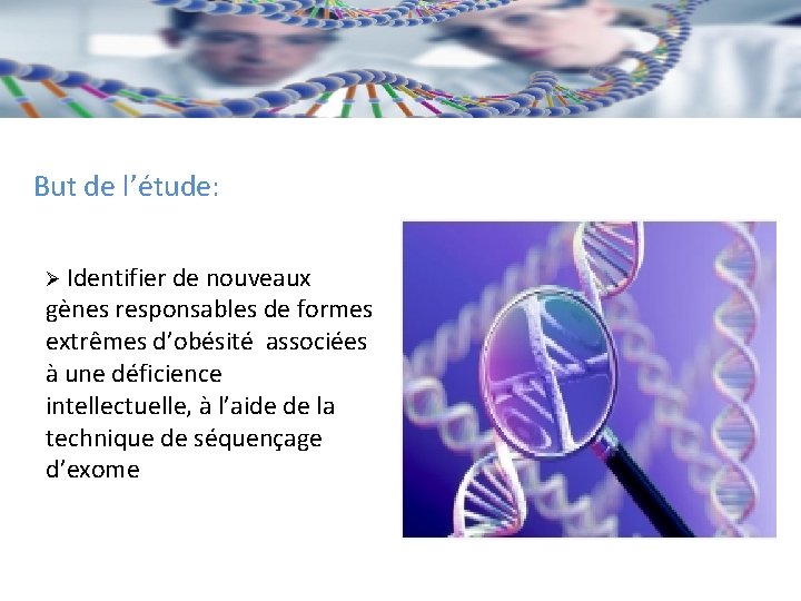 But de l’étude: Ø Identifier de nouveaux gènes responsables de formes extrêmes d’obésité associées