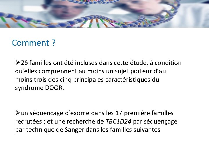 Comment ? Ø 26 familles ont été incluses dans cette étude, à condition qu’elles