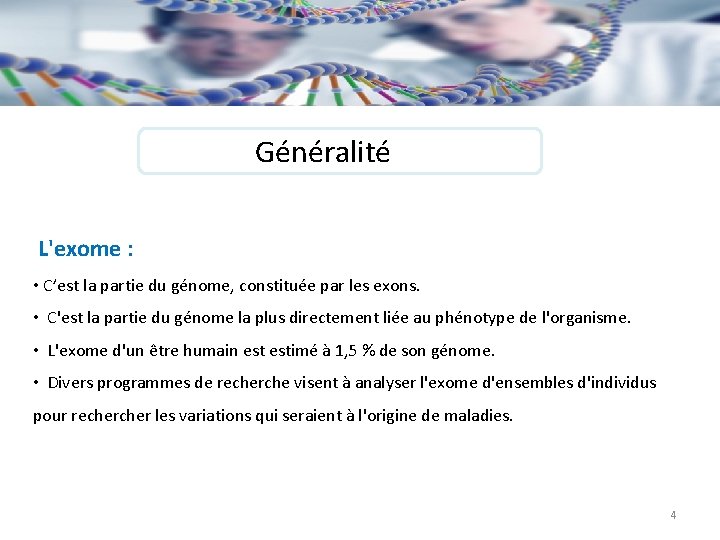  Généralité L'exome : • C’est la partie du génome, constituée par les exons.