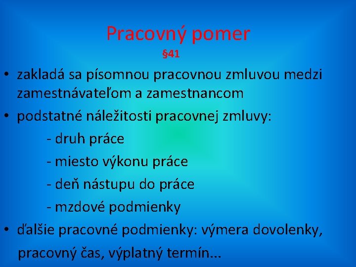 Pracovný pomer § 41 • zakladá sa písomnou pracovnou zmluvou medzi zamestnávateľom a zamestnancom