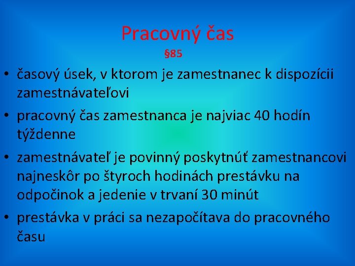 Pracovný čas § 85 • časový úsek, v ktorom je zamestnanec k dispozícii zamestnávateľovi