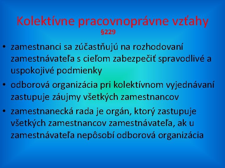 Kolektívne pracovnoprávne vzťahy § 229 • zamestnanci sa zúčastňujú na rozhodovaní zamestnávateľa s cieľom