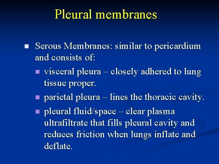 Pleural membranes n Serous Membranes: similar to pericardium and consists of: n visceral pleura