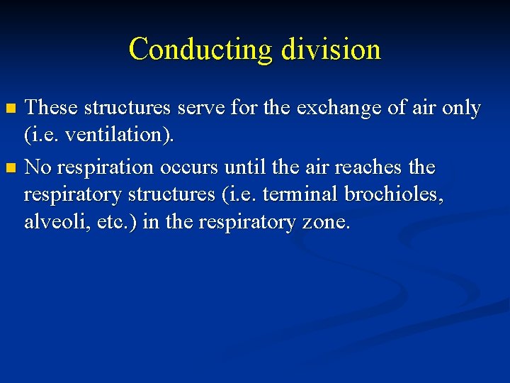 Conducting division These structures serve for the exchange of air only (i. e. ventilation).