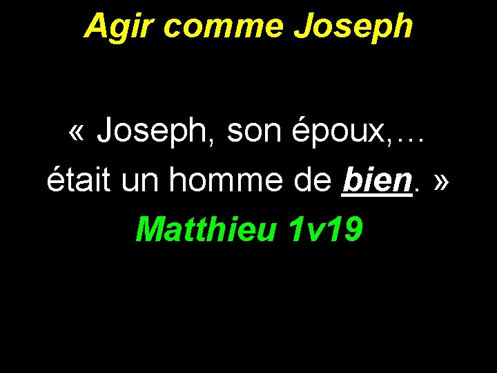Agir comme Joseph « Joseph, son époux, … était un homme de bien. »