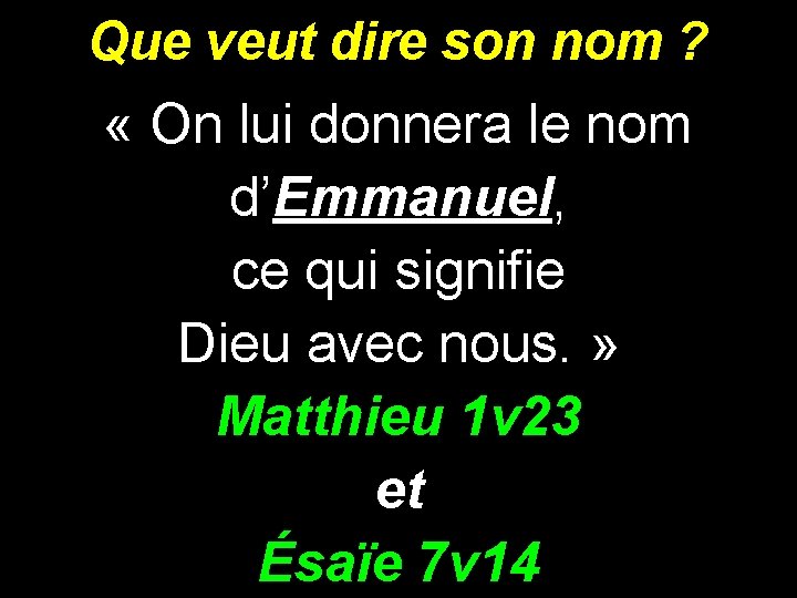 Que veut dire son nom ? « On lui donnera le nom d’Emmanuel, ce