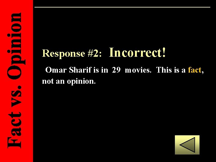 Response #2: Incorrect! Omar Sharif is in 29 movies. This is a fact, not