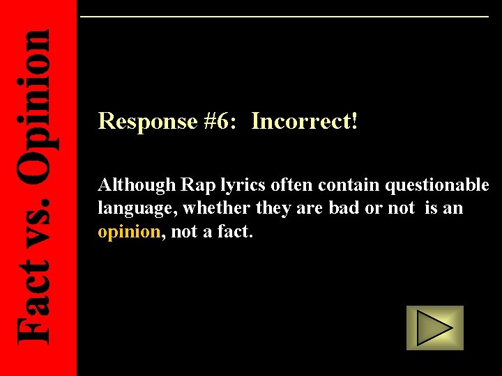 Response #6: Incorrect! Although Rap lyrics often contain questionable language, whether they are bad