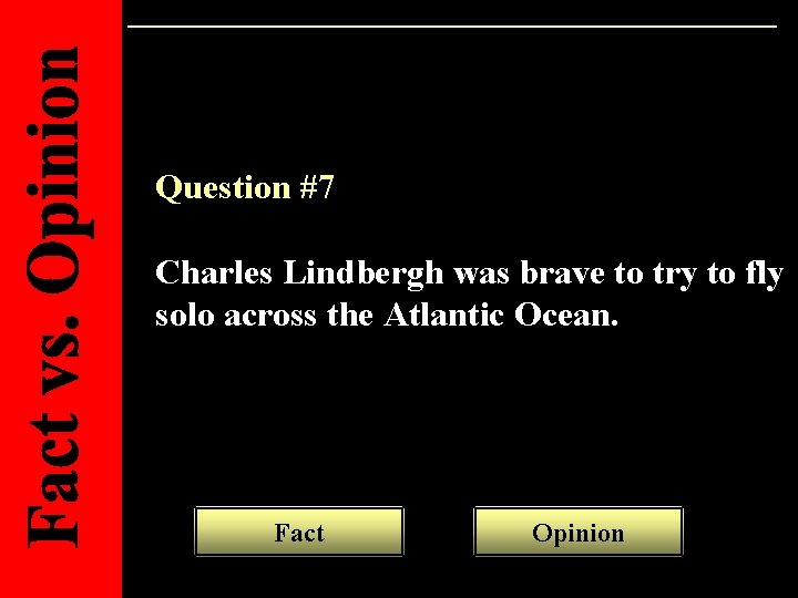 Question #7 Charles Lindbergh was brave to try to fly solo across the Atlantic