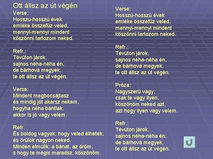 Ott állsz az út végén Verse: Hosszú-hosszú évek emléke összefűz veled, mennyi-mennyi mindent köszönni