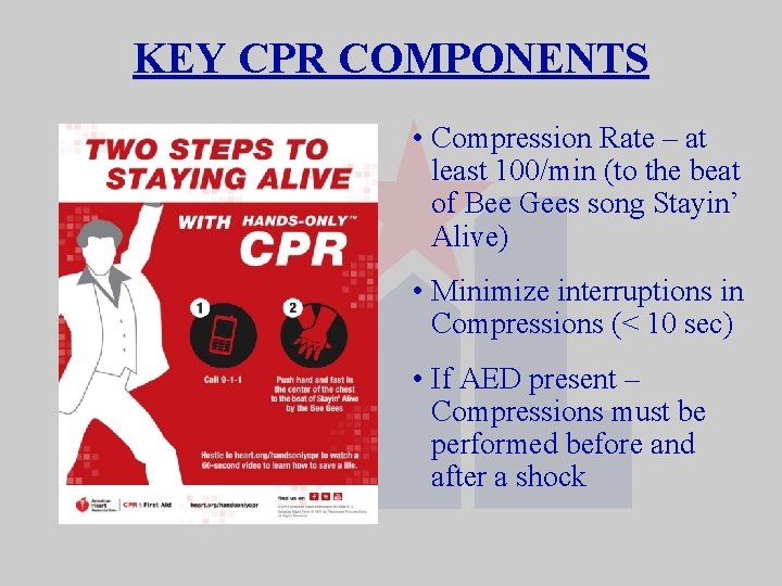 KEY CPR COMPONENTS • Compression Rate – at least 100/min (to the beat of