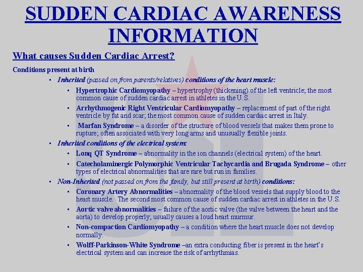 SUDDEN CARDIAC AWARENESS INFORMATION What causes Sudden Cardiac Arrest? Conditions present at birth •