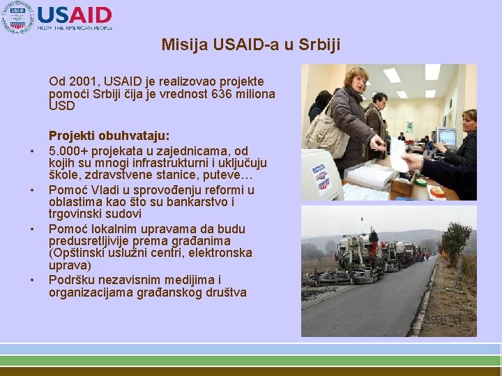Misija USAID-a u Srbiji Od 2001, USAID je realizovao projekte pomoći Srbiji čija je
