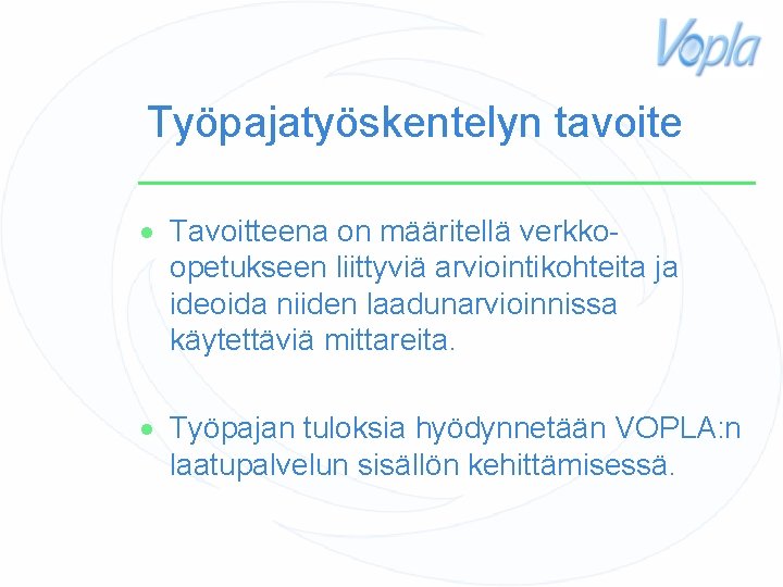 Työpajatyöskentelyn tavoite Tavoitteena on määritellä verkkoopetukseen liittyviä arviointikohteita ja ideoida niiden laadunarvioinnissa käytettäviä mittareita.