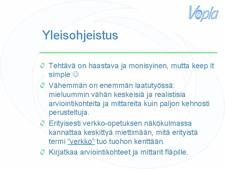 Yleisohjeistus Tehtävä on haastava ja monisyinen, mutta keep it simple Vähemmän on enemmän laatutyössä: