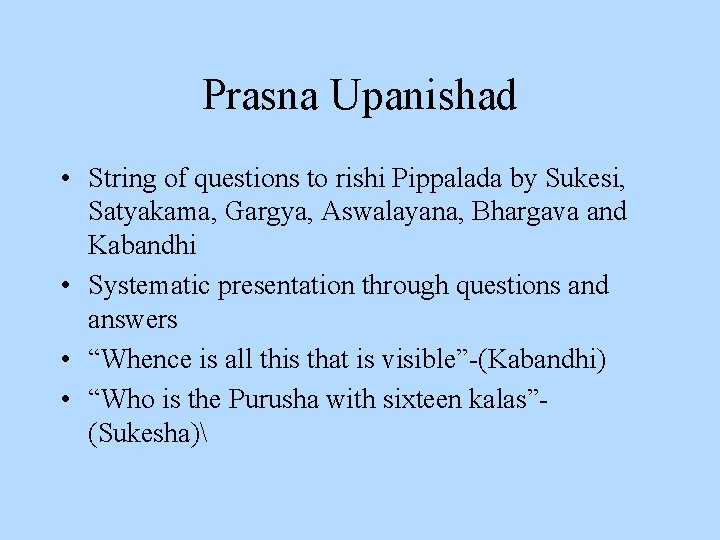 Prasna Upanishad • String of questions to rishi Pippalada by Sukesi, Satyakama, Gargya, Aswalayana,