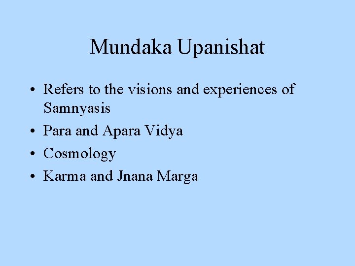 Mundaka Upanishat • Refers to the visions and experiences of Samnyasis • Para and