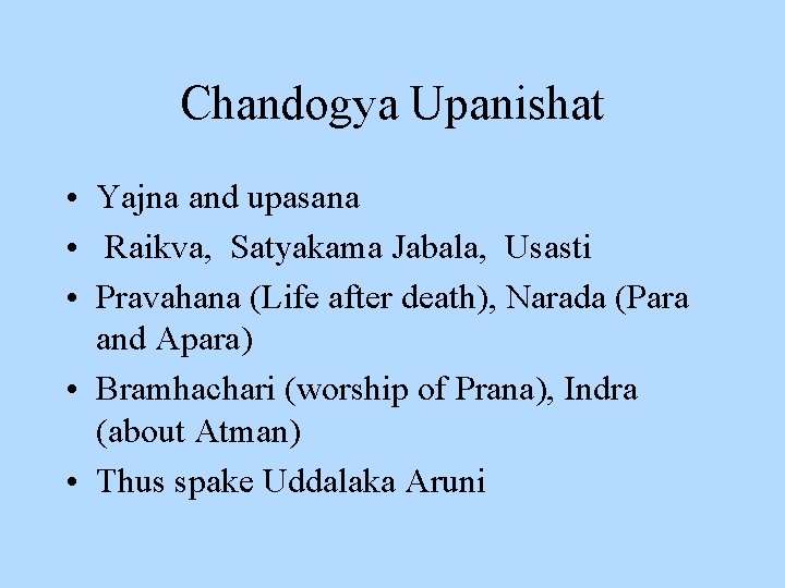 Chandogya Upanishat • Yajna and upasana • Raikva, Satyakama Jabala, Usasti • Pravahana (Life