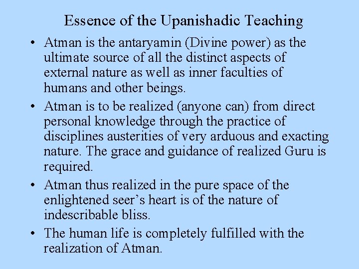 Essence of the Upanishadic Teaching • Atman is the antaryamin (Divine power) as the