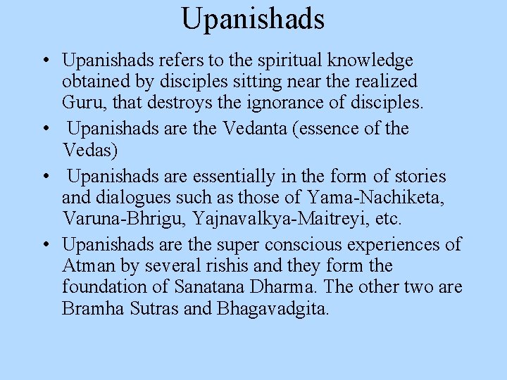 Upanishads • Upanishads refers to the spiritual knowledge obtained by disciples sitting near the