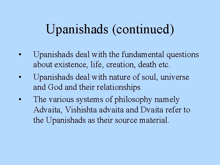 Upanishads (continued) • • • Upanishads deal with the fundamental questions about existence, life,