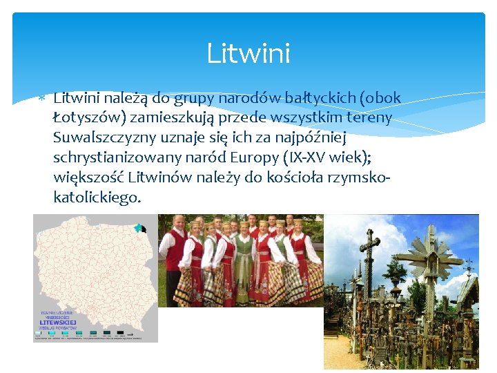Litwini należą do grupy narodów bałtyckich (obok Łotyszów) zamieszkują przede wszystkim tereny Suwalszczyzny uznaje