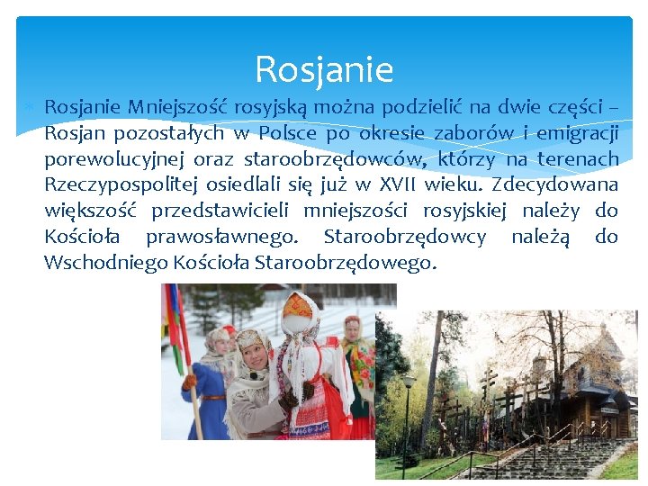 Rosjanie Mniejszość rosyjską można podzielić na dwie części – Rosjan pozostałych w Polsce po