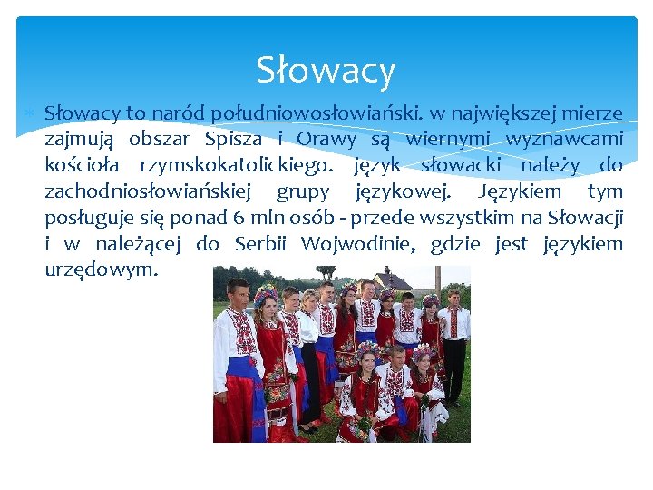 Słowacy to naród południowosłowiański. w największej mierze zajmują obszar Spisza i Orawy są wiernymi