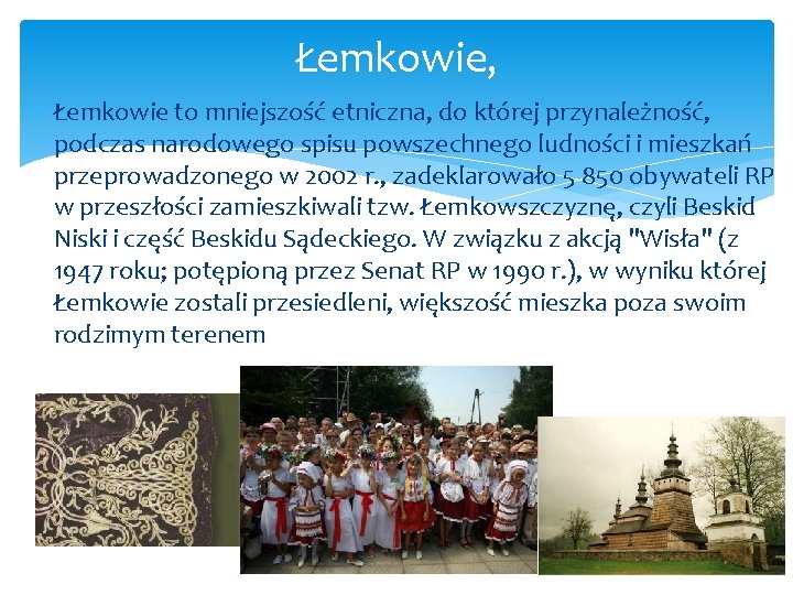 Łemkowie, Łemkowie to mniejszość etniczna, do której przynależność, podczas narodowego spisu powszechnego ludności i